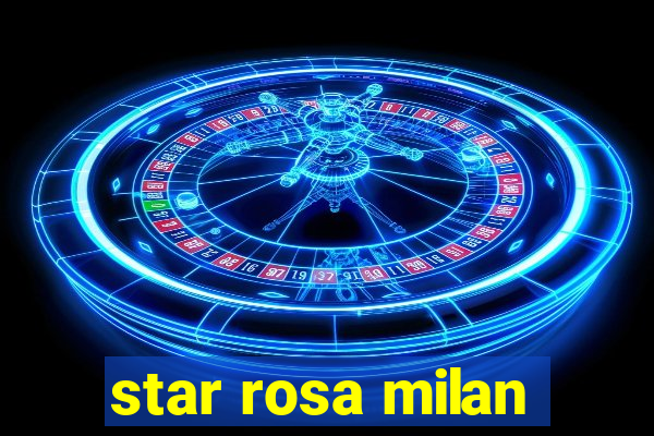 star rosa milan