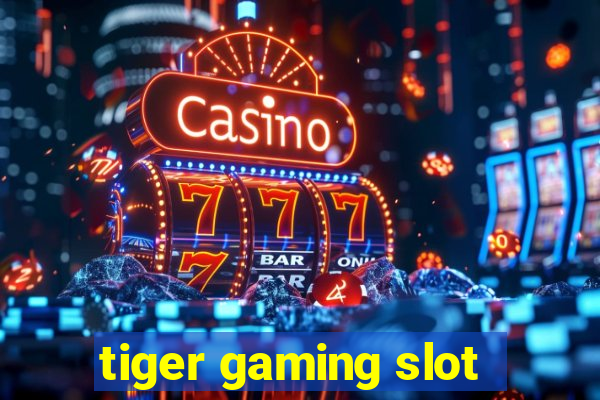 tiger gaming slot