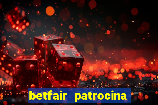 betfair patrocina quais times