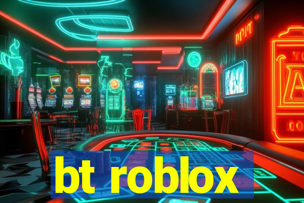 bt roblox