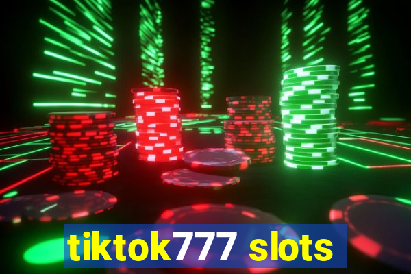 tiktok777 slots