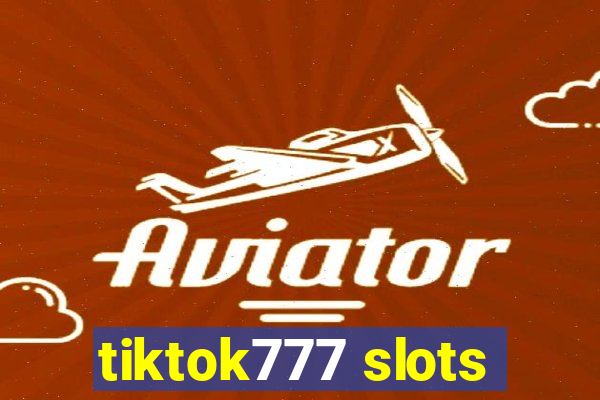 tiktok777 slots