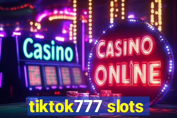 tiktok777 slots