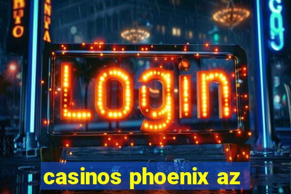 casinos phoenix az