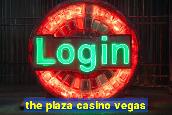 the plaza casino vegas