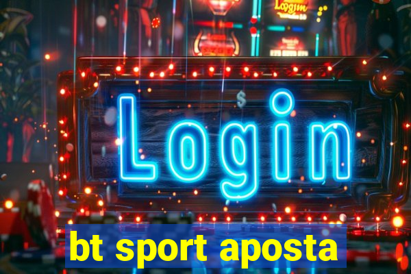 bt sport aposta