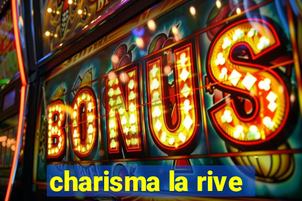 charisma la rive