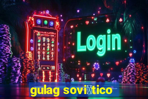 gulag sovi茅tico