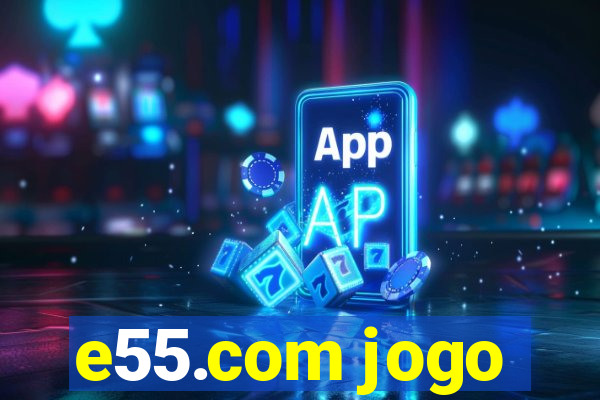 e55.com jogo