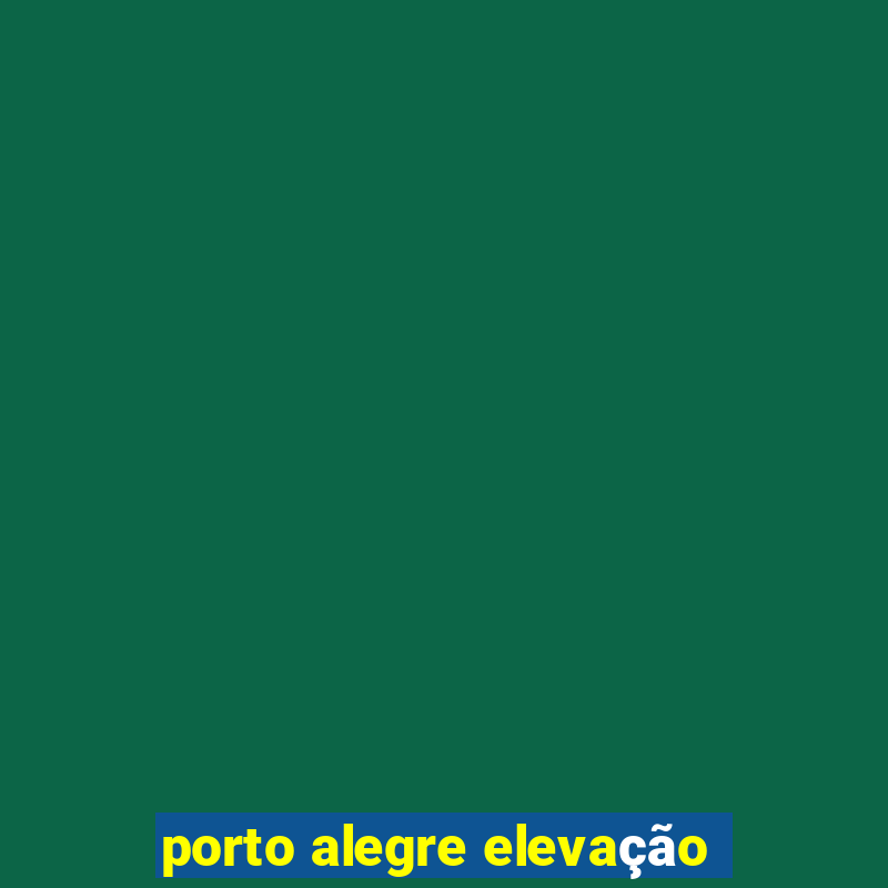 porto alegre elevação