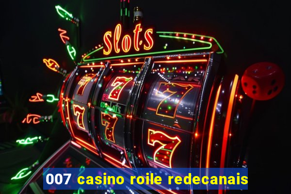 007 casino roile redecanais