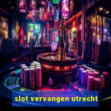 slot vervangen utrecht