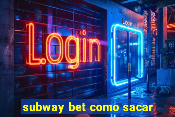 subway bet como sacar