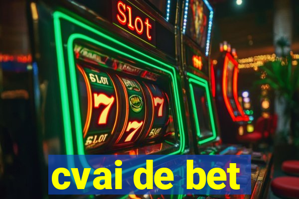 cvai de bet