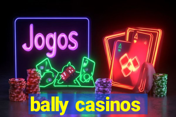 bally casinos