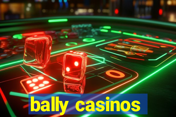 bally casinos