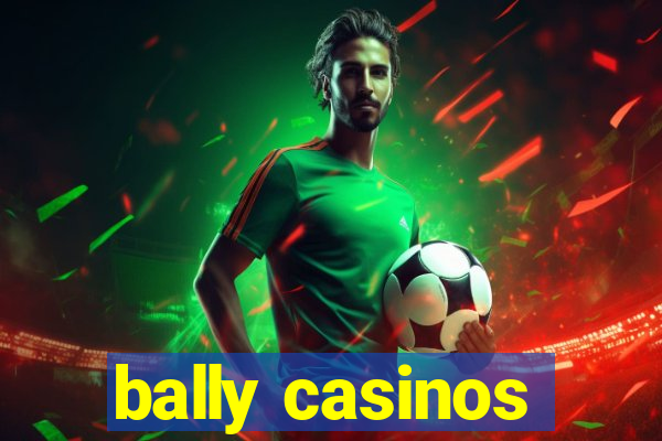 bally casinos