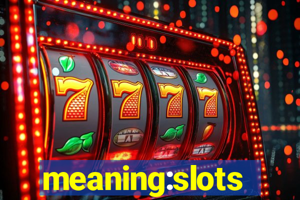 meaning:slots