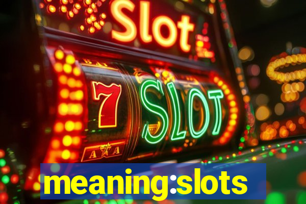 meaning:slots