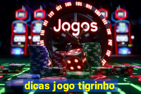 dicas jogo tigrinho