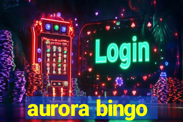 aurora bingo