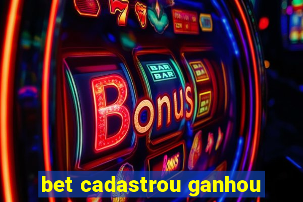 bet cadastrou ganhou