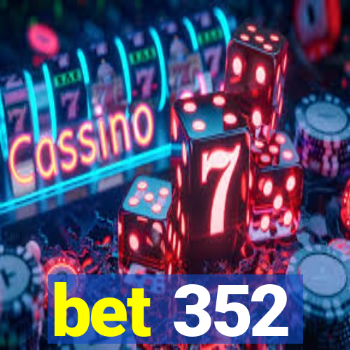 bet 352