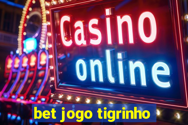 bet jogo tigrinho