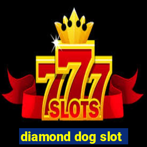 diamond dog slot