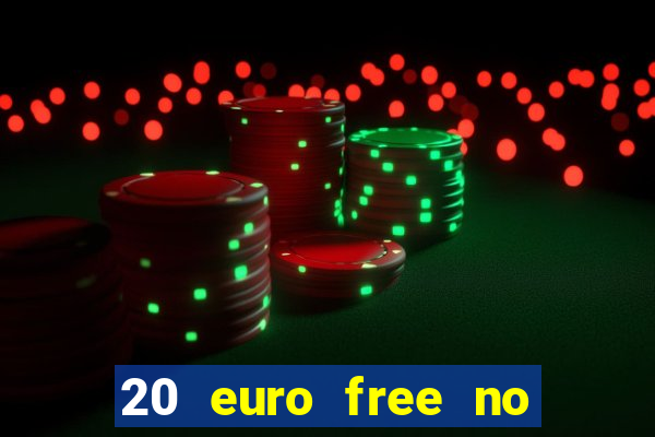 20 euro free no deposit casino