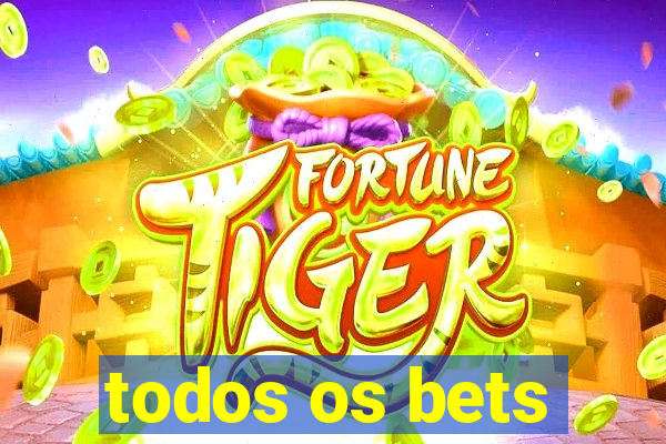 todos os bets