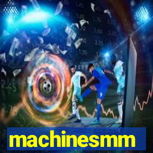 machinesmm