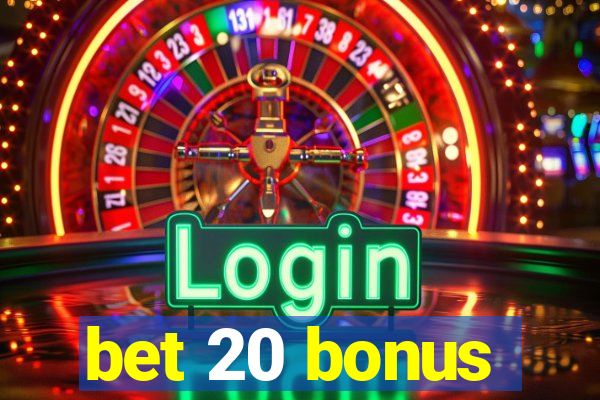 bet 20 bonus