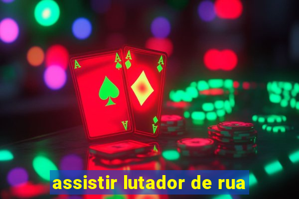 assistir lutador de rua