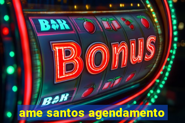 ame santos agendamento