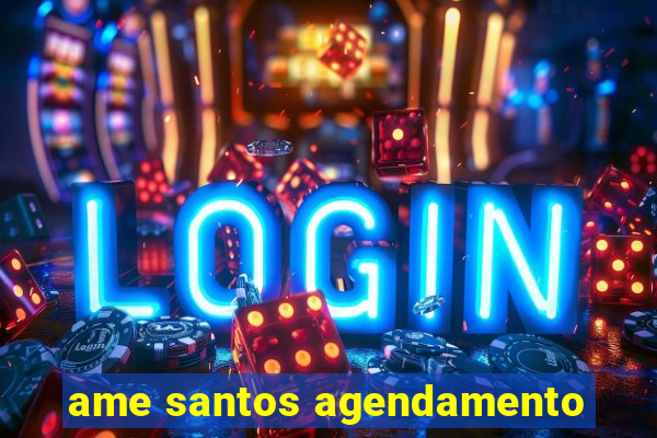 ame santos agendamento