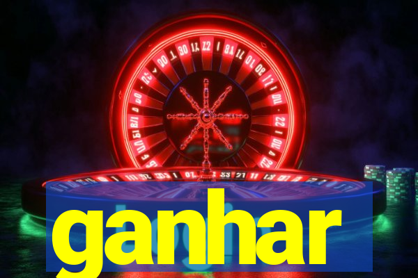 ganhar