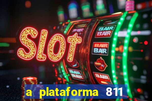 a plataforma 811 bet é confiável