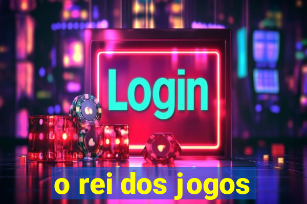 o rei dos jogos