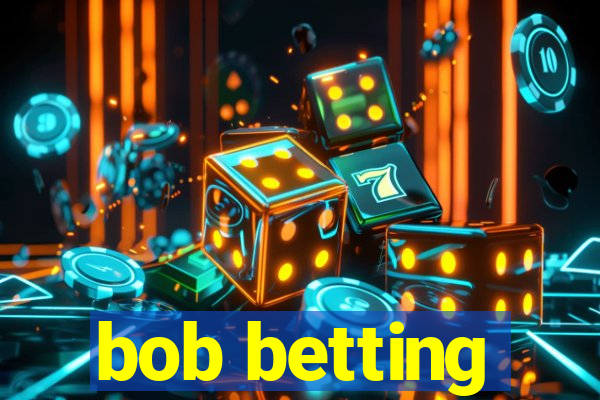 bob betting