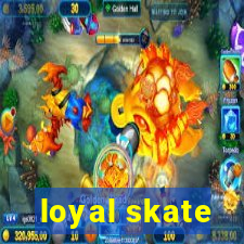 loyal skate