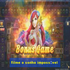 filme o sonho imposs铆vel