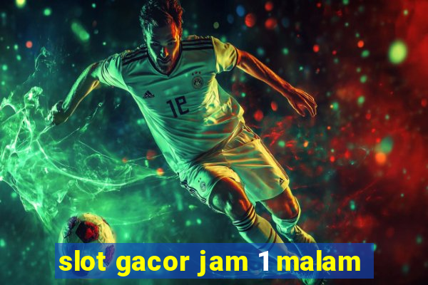 slot gacor jam 1 malam