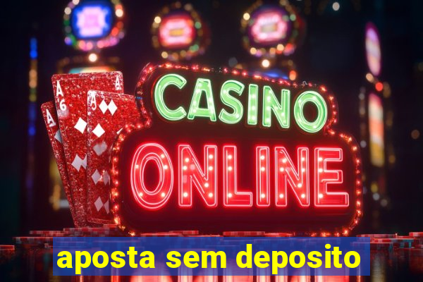 aposta sem deposito