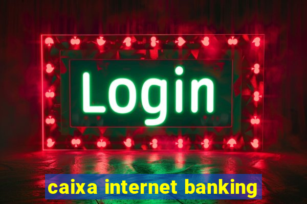 caixa internet banking