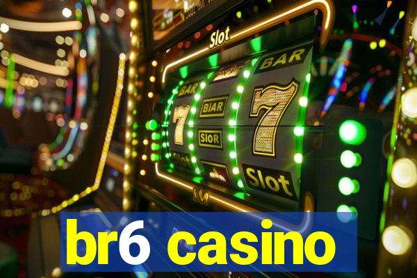 br6 casino