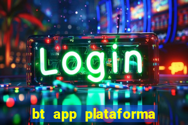 bt app plataforma de jogos