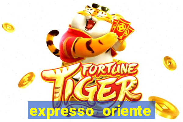 expresso oriente rota atual