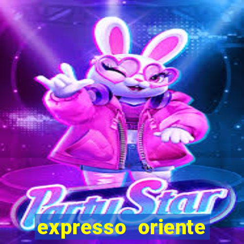 expresso oriente rota atual