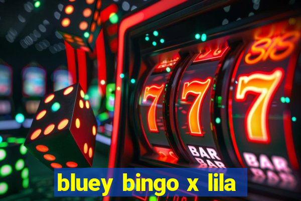 bluey bingo x lila